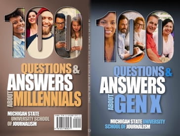 100 Questions and Answers About Gen X Plus 100 Questions and Answers About Millennials - Cynthia Wang - Michigan State University School of Journalism