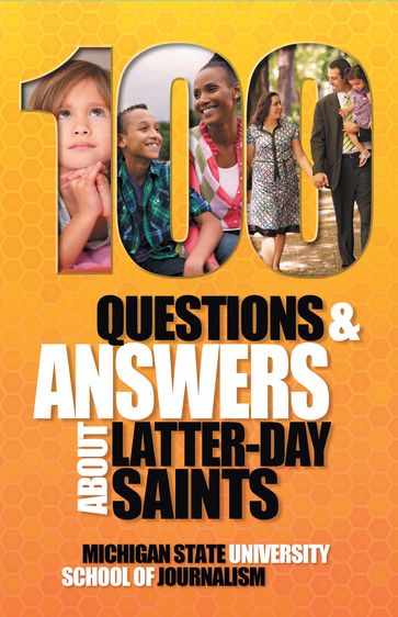 100 Questions and Answers About Latter-day Saints, the Book of Mormon, beliefs, practices, history and politics - Joel Campbell - Karin Dains - Michigan State University School of Journalism