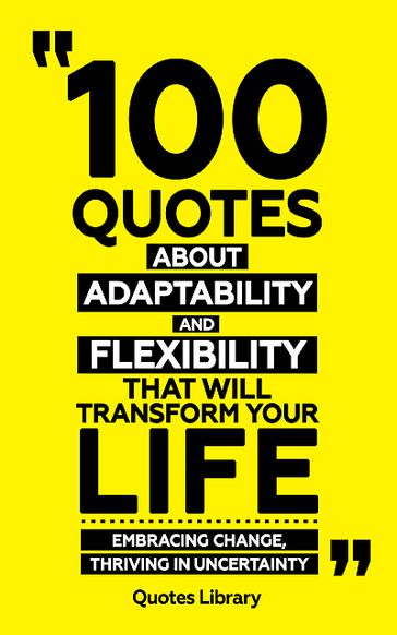 100 Quotes About Adaptability And Flexibility (Revised) - Quotes Library