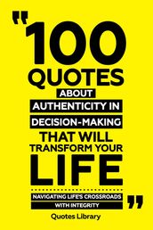 100 Quotes About Authenticity In Decision-Making That Will Transform Your Life - Navigating Life s Crossroads With Integrity