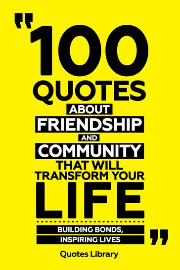 100 Quotes About Friendship And Community That Will Transform Your Life - Building Bonds, Inspiring Lives - Quotes Library