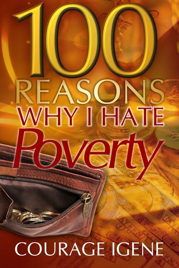 100 Reasons Why I Hate Poverty - Courage Igene