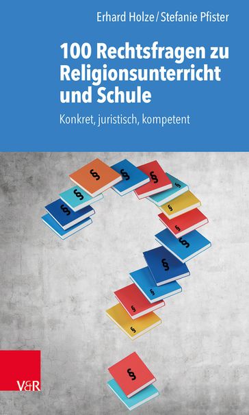 100 Rechtsfragen zu Religionsunterricht und Schule - Erhard Holze - Stefanie Pfister