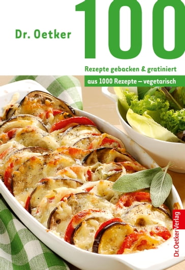 100 Rezepte gebacken & gratiniert - Dr. Oetker