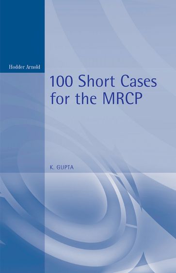 100 Short Cases for the MRCP, 2Ed - Kanhaya Gupta