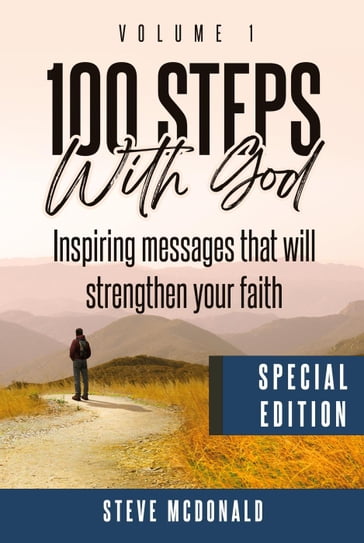 100 Steps With God, Volume 1 (Special Edition): Inspiring messages to strengthen your faith - Steve McDonald