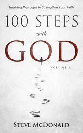 100 Steps With God, Volume 1: Inspiring messages to strengthen your faith