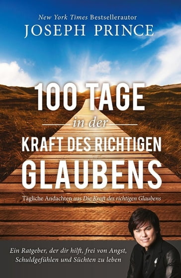 100 Tage in der Kraft des richtigen Glaubens - Joseph Prince