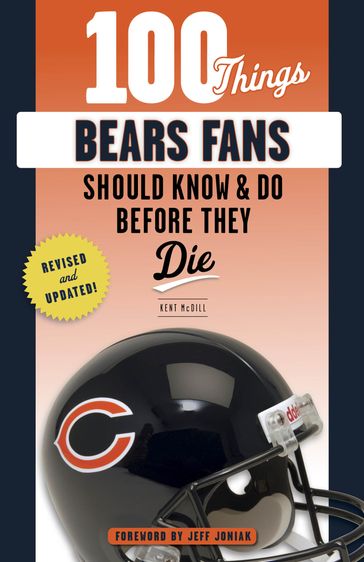 100 Things Bears Fans Should Know & Do Before They Die - Kent McDill
