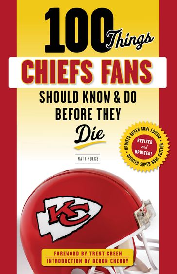 100 Things Chiefs Fans Should Know & Do Before They Die - Matt Fulks