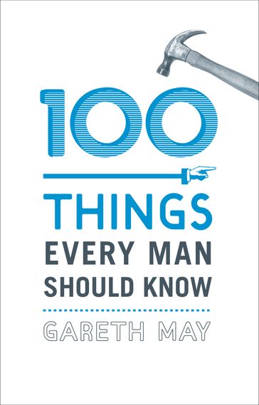 100 Things Every Man Should Know - Gareth May
