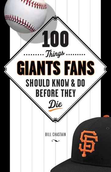 100 Things Giants Fans Should Know & Do Before They Die - Bill Chastain