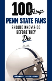 100 Things Penn State Fans Should Know & Do Before They Die