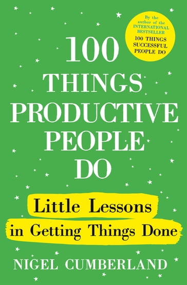 100 Things Productive People Do - Nigel Cumberland
