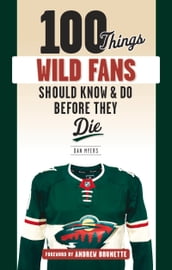 100 Things Wild Fans Should Know & Do Before They Die