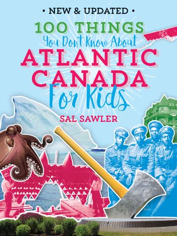 100 Things You Don't Know About Atlantic Canada (For Kids) - Sal Sawler