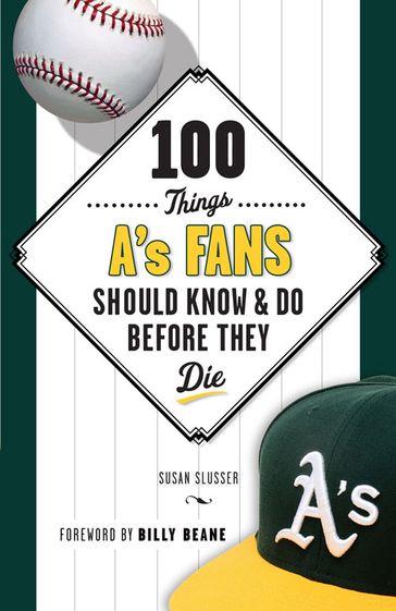 100 Things A's Fans Should Know & Do Before They Die - Susan Slusser