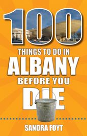 100 Things to Do in Albany Before You Die