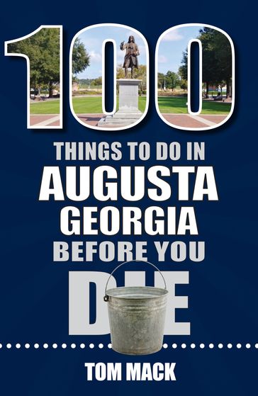 100 Things to Do in Augusta Georgia Before You Die - Tom Mack