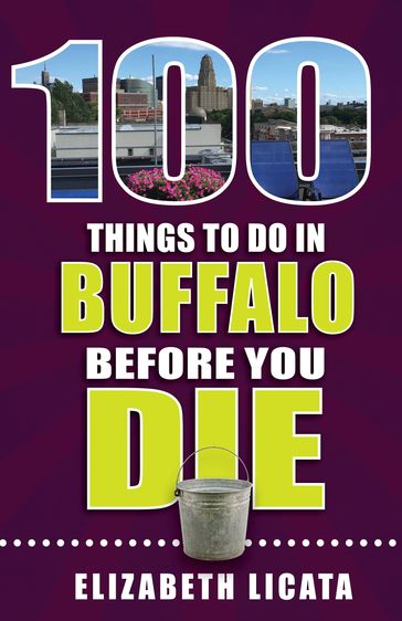 100 Things to Do in Buffalo Before You Die - Elizabeth Licata