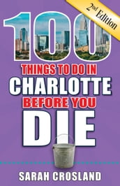 100 Things to Do in Charlotte Before You Die, Second Edition
