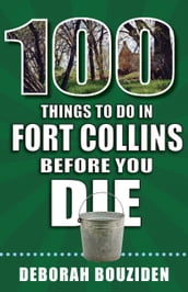 100 Things to Do in Fort Collins Before You Die