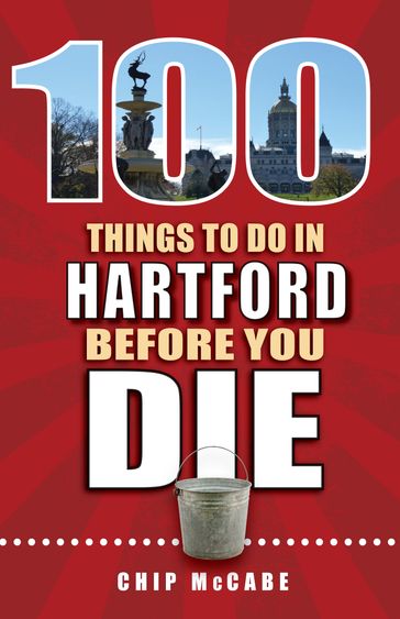 100 Things to Do in Hartford Before You Die - Chip McCabe