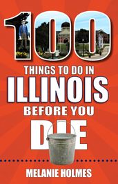 100 Things to Do in Illinois Before You Die