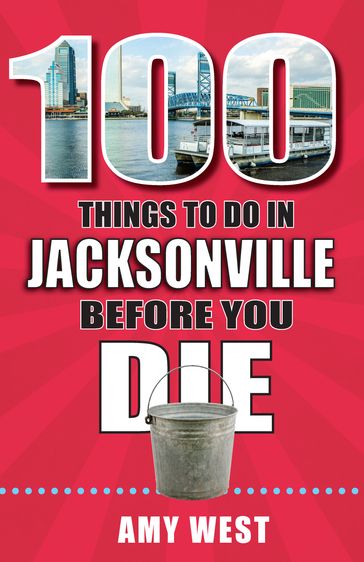 100 Things to Do in Jacksonville Before You Die - Amy West