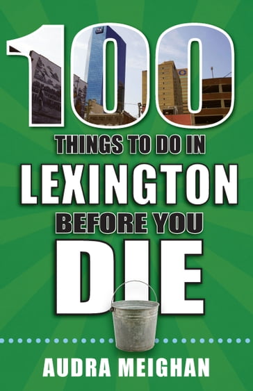 100 Things to Do in Lexington Before You Die - Audra Meighan