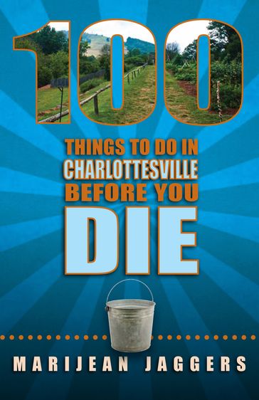 100 Things to Do in Charlottesville Before You Die - Marijean Jaggers