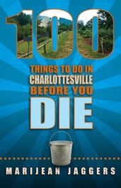 100 Things to Do in Charlottesville Before You Die