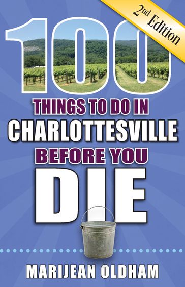 100 Things to Do in Charlottesville Before You Die, Second Edition - Marijean Oldham