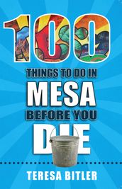 100 Things to Do in Mesa Before You Die