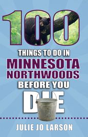 100 Things to Do in Minnesota Northwoods Before You Die