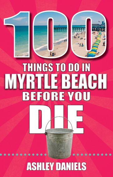 100 Things to Do in Myrtle Beach Before You Die - Ashley Daniels