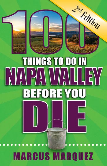 100 Things to Do in Napa Valley Before You Die, Second Edition - Marcus Marquez