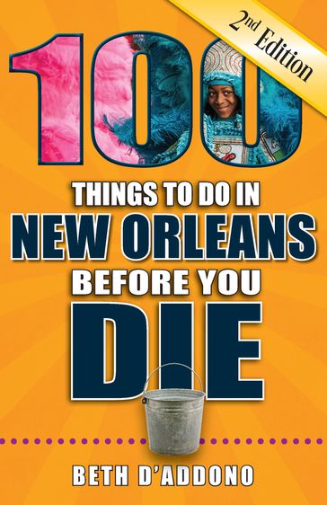 100 Things to Do in New Orleans Before You Die, Second Edition - Beth D