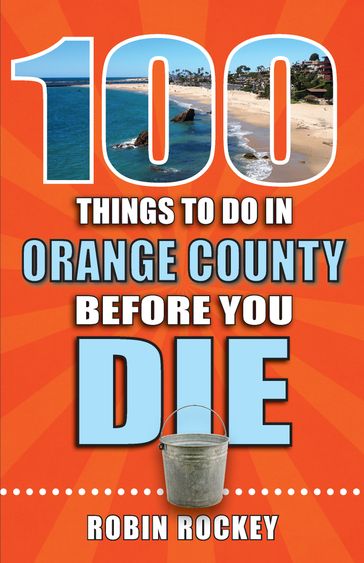 100 Things to Do in Orange County Before You Die - Robin Rockey