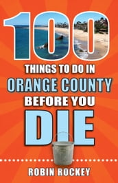 100 Things to Do in Orange County Before You Die