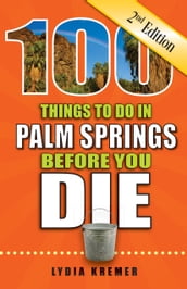 100 Things to Do in Palm Springs Before You Die, Second Edition