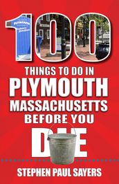 100 Things to Do in Plymouth, Massachusetts, Before You Die