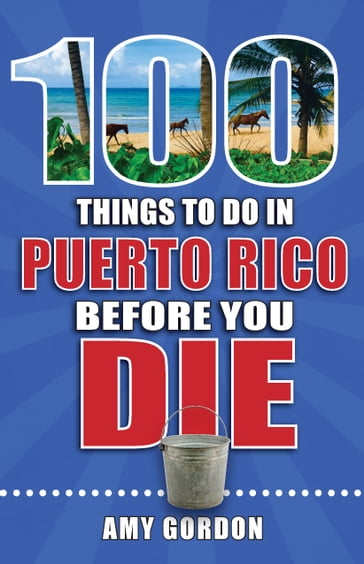 100 Things to Do in Puerto Rico Before You Die - Amy Gordon