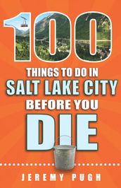 100 Things to Do in Salt Lake City Before You Die