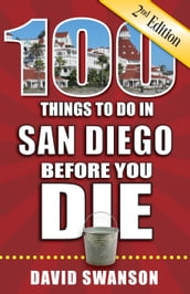 100 Things to Do in San Diego Before You Die, Second Edition