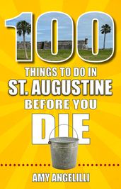 100 Things to Do in St. Augustine, Florida, Before You Die