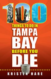 100 Things to Do in Tampa Bay Before You Die