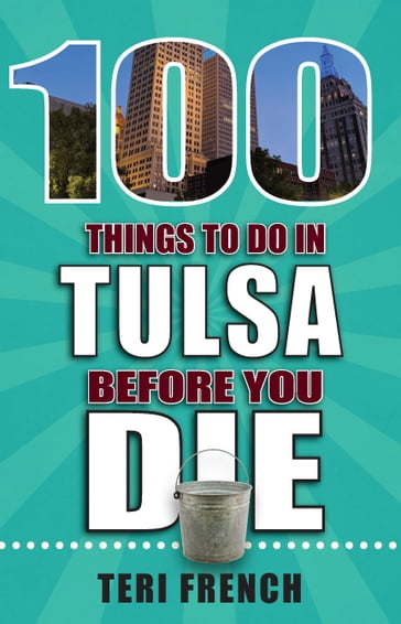 100 Things to Do in Tulsa Before You Die - Teri French