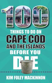 100 Things to Do on Cape Cod and the Islands Before You Die