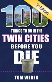 100 Things to Do in the Twin Cities Before You Die, 3rd edition